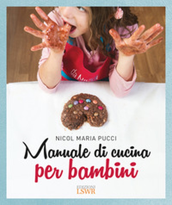 Manuale di cucina per bambini - Librerie.coop Manuale di cucina per bambini - Librerie.coop