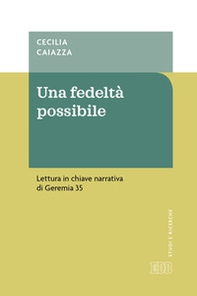 Una fedeltà possibile. Lettura in chiave narrativa di Geremia 35 - Librerie.coop
