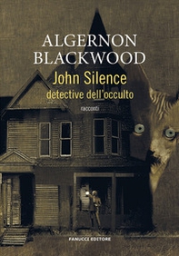 John Silence. Detective dell'occulto - Librerie.coop