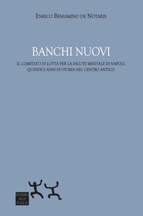 Banchi Nuovi. Il Comitato di Lotta per la Salute Mentale di Napoli: quindici anni di storia nel centro antico - Librerie.coop