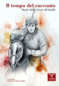 Il tempo del racconto. Storie della corsa all'anello - Librerie.coop