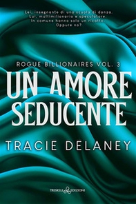 Un amore seducente. Rogue billionaires - Vol. 3 - Librerie.coop