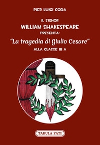 Il signor William Shakespeare presenta: La tragedia di Giulio Cesare - Librerie.coop