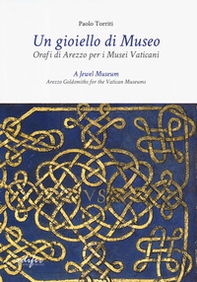 Un gioiello di museo. Orafi di Arezzo per i Musei vaticani. Ediz. italiana e inglese - Librerie.coop