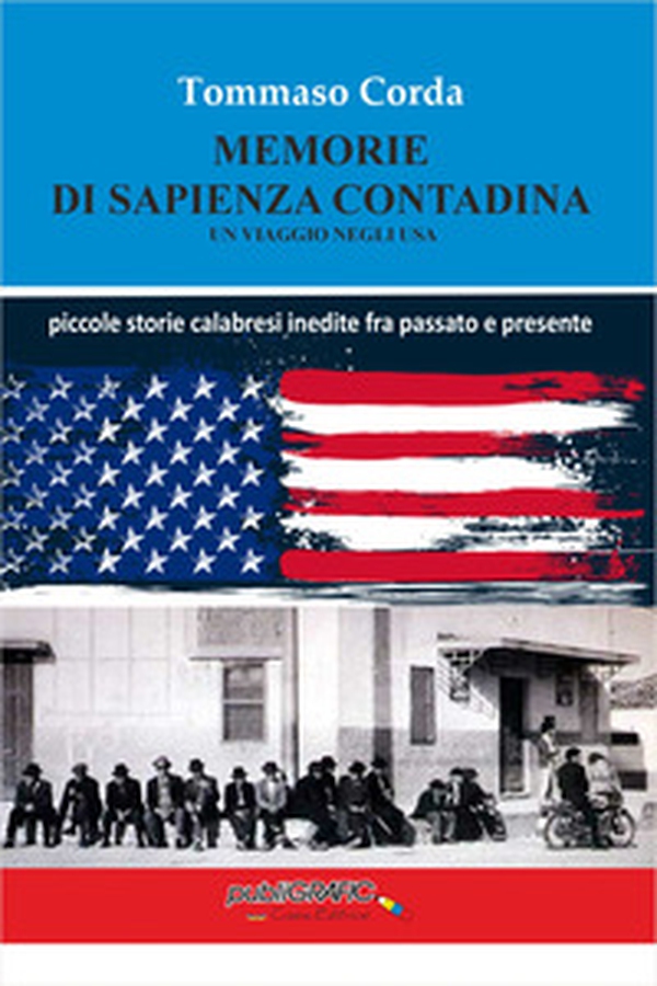 Memorie di sapienza contadina. Un viaggio negli USA. Piccole storie calabresi inedite fra passato e presente - Librerie.coop Memorie di sapienza contadina. Un viaggio negli USA. Piccole storie calabresi inedite fra passato e presente - Librerie.coop
