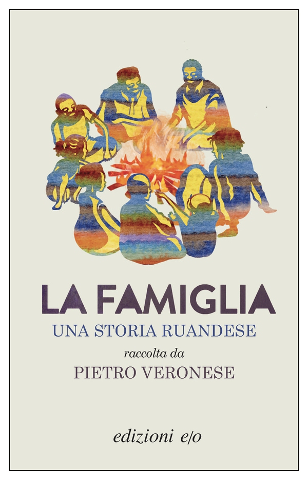 La famiglia. Una storia ruandese raccolta da Pietro Veronese - Librerie.coop La famiglia. Una storia ruandese raccolta da Pietro Veronese - Librerie.coop
