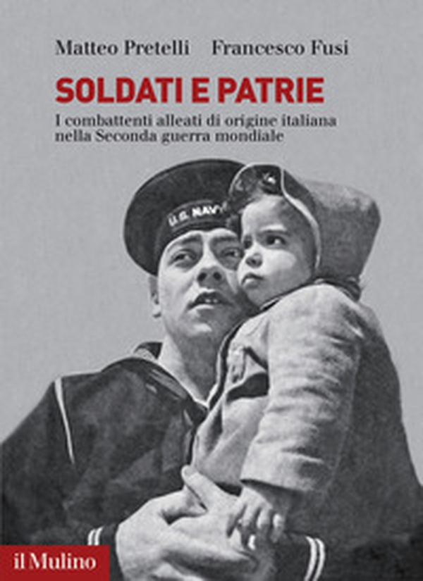 Soldati e patrie. I combattenti alleati di origine italiana nella Seconda guerra mondiale - Librerie.coop Soldati e patrie. I combattenti alleati di origine italiana nella Seconda guerra mondiale - Librerie.coop