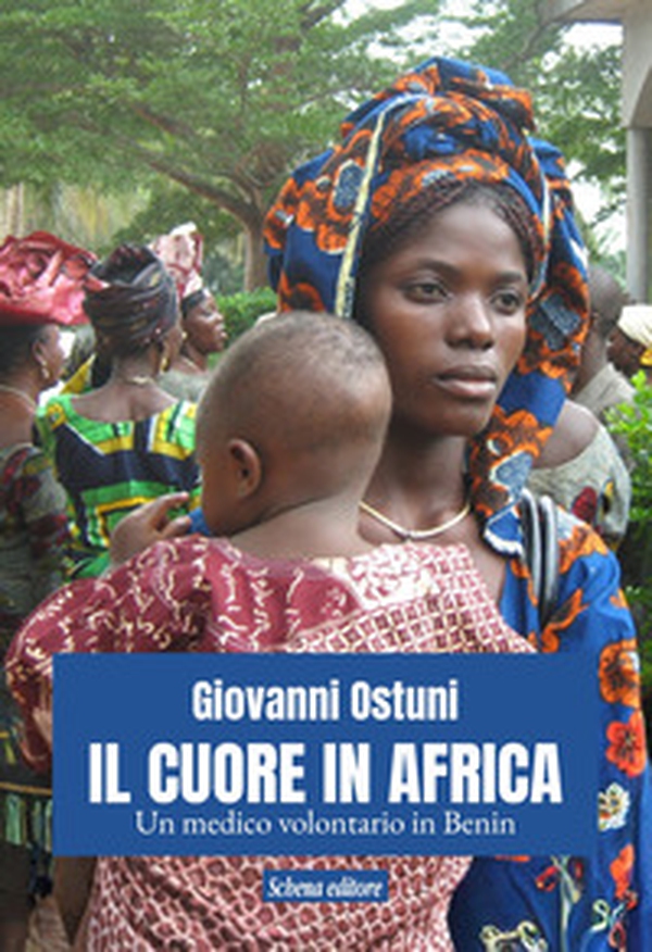 Il cuore in Africa. Un medico volontario in Benin - Librerie.coop