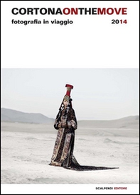 Cortona on the move 2014. Fotografia in viaggio. Ediz. italiana e inglese - Librerie.coop