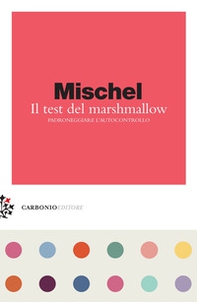 Il test del marshmallow. Padroneggiare l'autocontrollo - Librerie.coop