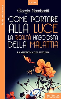 Come portare alla luce la realtà nascosta della malattia. La medicina del futuro - Librerie.coop