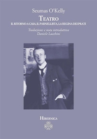 Teatro. Il ritorno a casa-Il parnellista-La regina dei prati - Librerie.coop Teatro. Il ritorno a casa-Il parnellista-La regina dei prati - Librerie.coop