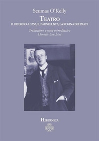 Teatro. Il ritorno a casa-Il parnellista-La regina dei prati - Librerie.coop