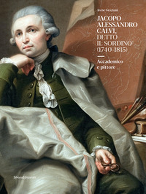 Jacopo Alessandro Calvi, detto il Sordino (1740-1815). Accademico e pittore - Librerie.coop Jacopo Alessandro Calvi, detto il Sordino (1740-1815). Accademico e pittore - Librerie.coop