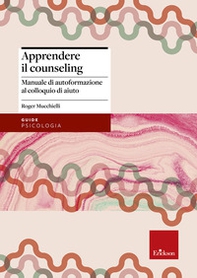 Apprendere il counseling. Manuale di autoformazione al colloquio d'aiuto - Librerie.coop