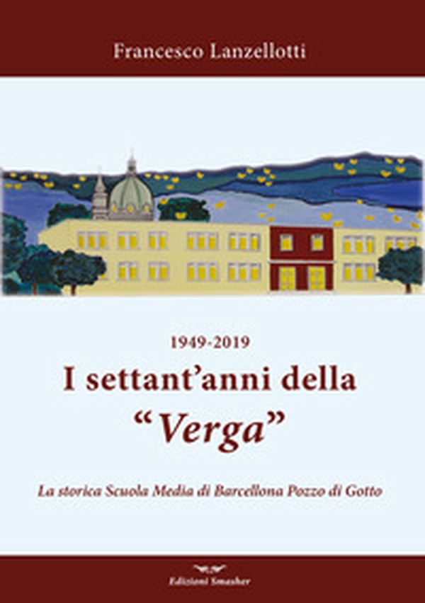 1949-2019. I settant'anni della Verga. La storica scuola di Barcellona Pozzo di Gotto - Librerie.coop 1949-2019. I settant'anni della Verga. La storica scuola di Barcellona Pozzo di Gotto - Librerie.coop