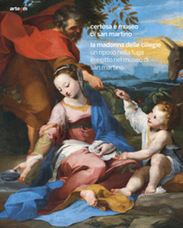 La Madonna delle ciliegie. Un riposo nella fuga in Egitto nel Museo di San Martino - Librerie.coop La Madonna delle ciliegie. Un riposo nella fuga in Egitto nel Museo di San Martino - Librerie.coop