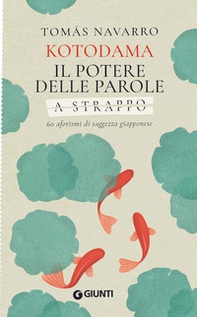 Kotodama. Il potere delle parole. 60 aforismi di saggezza giapponese. A strappo - Librerie.coop