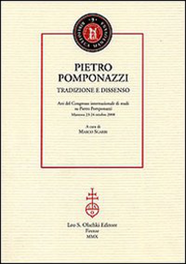 Pietro Pomponazzi. Tradizione e dissenso. Atti del Congresso internazionale di studi su Pietro Pomponazzi (Mantova, 23-24 ottobre 2008) - Librerie.coop Pietro Pomponazzi. Tradizione e dissenso. Atti del Congresso internazionale di studi su Pietro Pomponazzi (Mantova, 23-24 ottobre 2008) - Librerie.coop