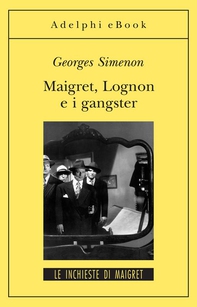 Maigret, Lognon e i gangster - Librerie.coop