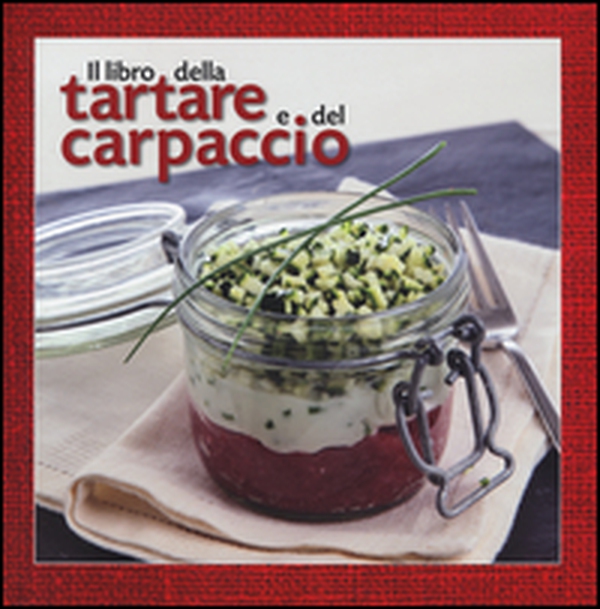 Il libro della tartare e del carpaccio - Librerie.coop Il libro della tartare e del carpaccio - Librerie.coop