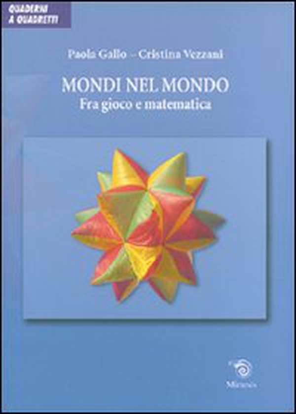 Mondi nel mondo. Fra gioco e matematica - Librerie.coop Mondi nel mondo. Fra gioco e matematica - Librerie.coop
