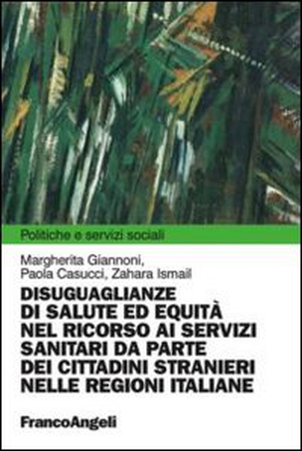 Disuguaglianze di salute ed equità nel ricorso ai servizi sanitari da parte dei cittadini stranieri nelle regioni italiane - Librerie.coop Disuguaglianze di salute ed equità nel ricorso ai servizi sanitari da parte dei cittadini stranieri nelle regioni italiane - Librerie.coop