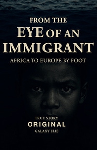 From the eye of an immigrant. Africa to Europe by foot - Librerie.coop