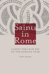 Saints in Rome. A saint for each day of the Jubilee year - Librerie.coop