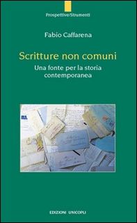 Scritture non comuni. Una fonte per la storia contemporanea - Librerie.coop