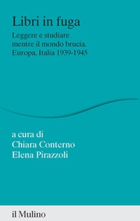 Libri in fuga. Leggere e studiare mentre il mondo brucia. Europa, Italia 1939-1945 - Librerie.coop