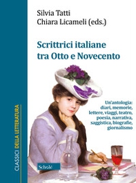 Scrittrici italiane tra Otto e Novecento. Un'antologia: diari, memorie, lettere, viaggi, teatro, poesia, narrativa, saggistica, biografie, giornalismo - Librerie.coop