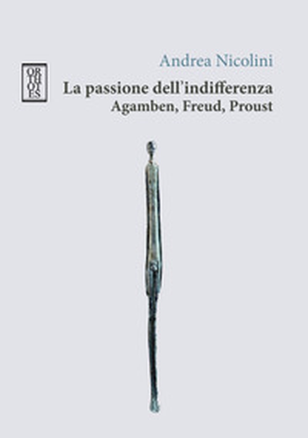 La passione dell'indifferenza. Agamben, Freud, Proust - Librerie.coop