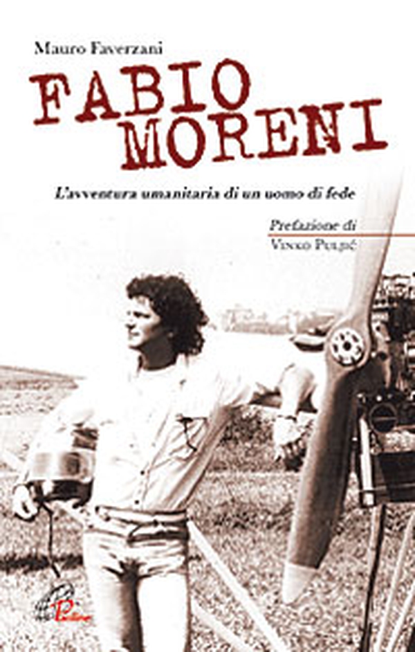 Fabio Moreni. L'avventura umanitaria di un uomo di fede - Librerie.coop Fabio Moreni. L'avventura umanitaria di un uomo di fede - Librerie.coop
