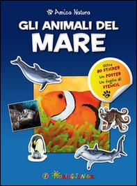 Gli animali del mare. Amica natura. Con adesivi - Librerie.coop