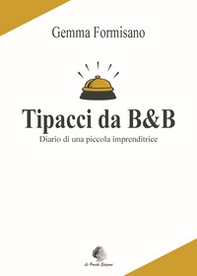 Tipacci da B&B. Diario di una piccola imprenditrice - Librerie.coop Tipacci da B&B. Diario di una piccola imprenditrice - Librerie.coop