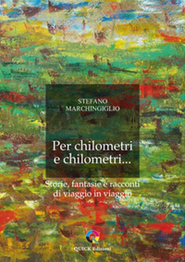 Per chilometri e chilometri... Storie, fantasie e racconti di viaggio in viaggio - Librerie.coop Per chilometri e chilometri... Storie, fantasie e racconti di viaggio in viaggio - Librerie.coop