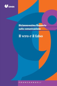 Diciannovesimo rapporto sulla comunicazione. Il vero e il falso - Librerie.coop Diciannovesimo rapporto sulla comunicazione. Il vero e il falso - Librerie.coop