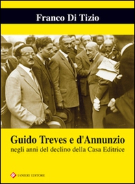 Guido Treves e d'Annunzio negli anni del declino della casa editrice - Librerie.coop
