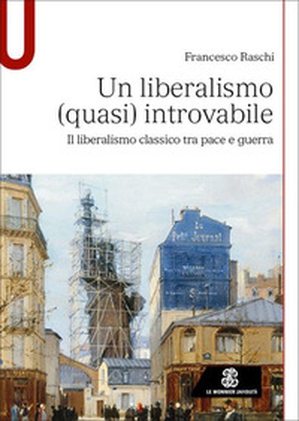 Un liberalismo (quasi) introvabile. Il liberalismo classico tra pace e guerra - Librerie.coop Un liberalismo (quasi) introvabile. Il liberalismo classico tra pace e guerra - Librerie.coop