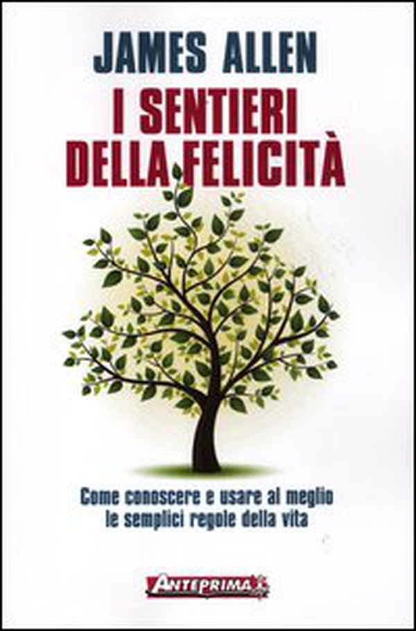 I sentieri della felicità. Come conoscere e usare al meglio le semplici regole della vita - Librerie.coop I sentieri della felicità. Come conoscere e usare al meglio le semplici regole della vita - Librerie.coop