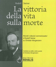 La vittoria della vita sulla morte. Ricordi e discorsi commemorativi di Rudolf Steiner su Christian Morgenstern - Librerie.coop