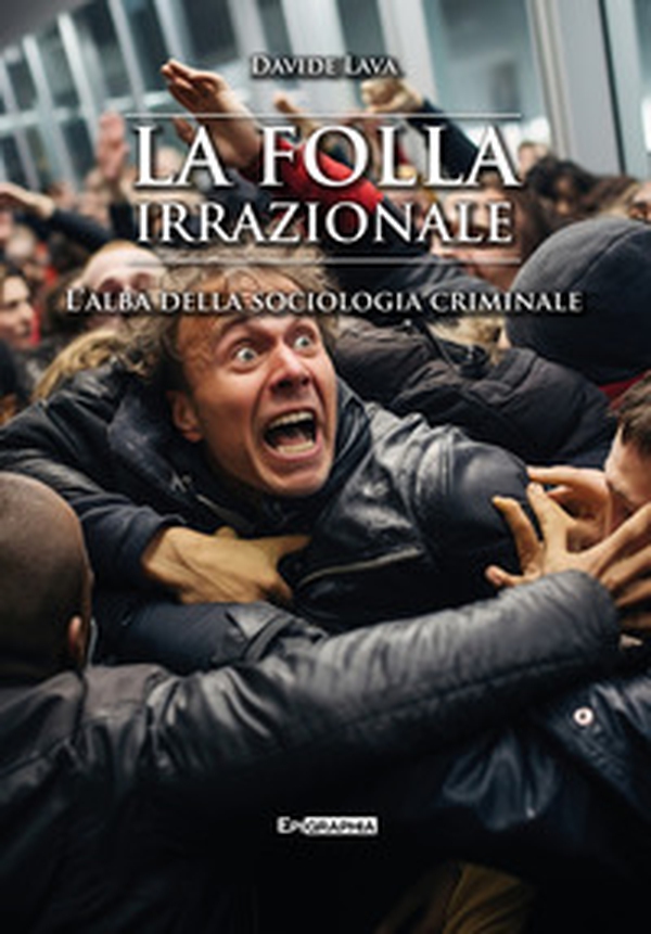 La folla irrazionale. L'alba della sociologia criminale - Librerie.coop La folla irrazionale. L'alba della sociologia criminale - Librerie.coop