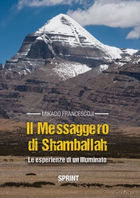 Il messaggero di Shamballah. Le esperienze di un illuminato - Librerie.coop