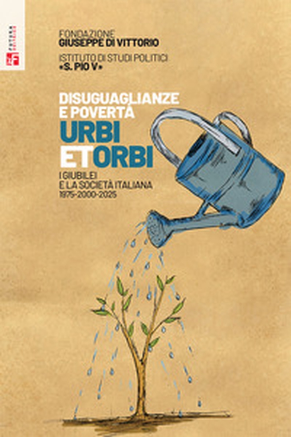 Disuguaglianze e povertà. Urbi et orbi. I Giubilei nella società italiana 1975-2000-2025 - Librerie.coop Disuguaglianze e povertà. Urbi et orbi. I Giubilei nella società italiana 1975-2000-2025 - Librerie.coop