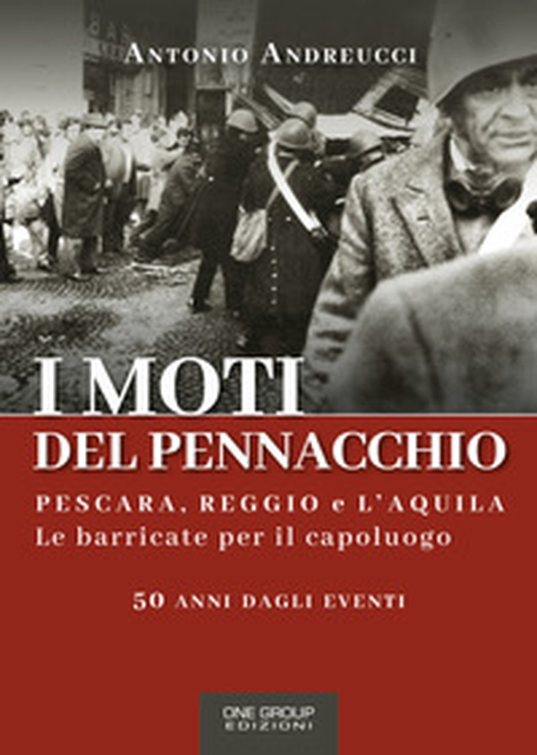 I moti del Pennacchio. Pescara, Reggio e L'Aquila. Le barricate per il capoluogo - Librerie.coop