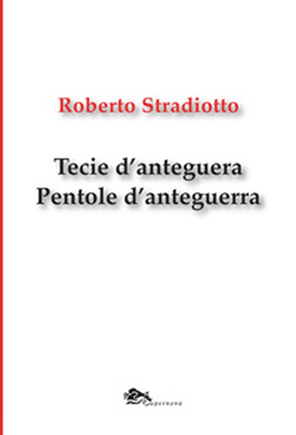 Tecie d'anteguera. Pentole d'anteguerra. Testo veneziano e italiano - Librerie.coop