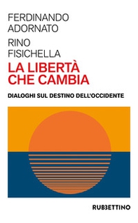 La libertà che cambia. Dialoghi sul destino dell'Occidente - Librerie.coop La libertà che cambia. Dialoghi sul destino dell'Occidente - Librerie.coop
