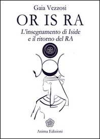 Or Is Ra. L'insegnamento di Iside e il ritorno del Ra - Librerie.coop Or Is Ra. L'insegnamento di Iside e il ritorno del Ra - Librerie.coop