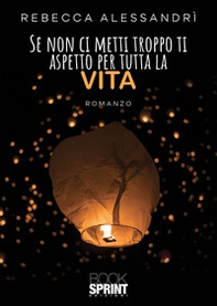 Se non ci metti troppo ti aspetto per tutta la vita - Librerie.coop